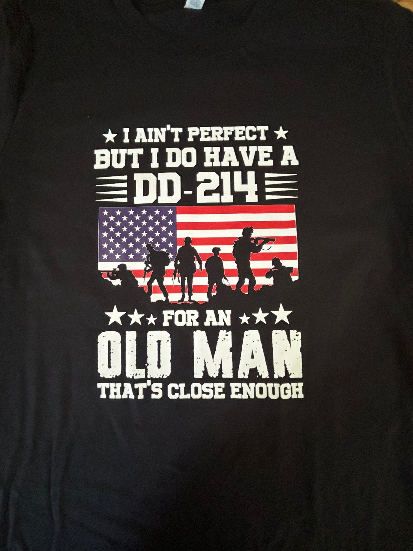 I ain’t perfect but I do have a DD-214, For an old man, that’s close enough veteran t-shirt