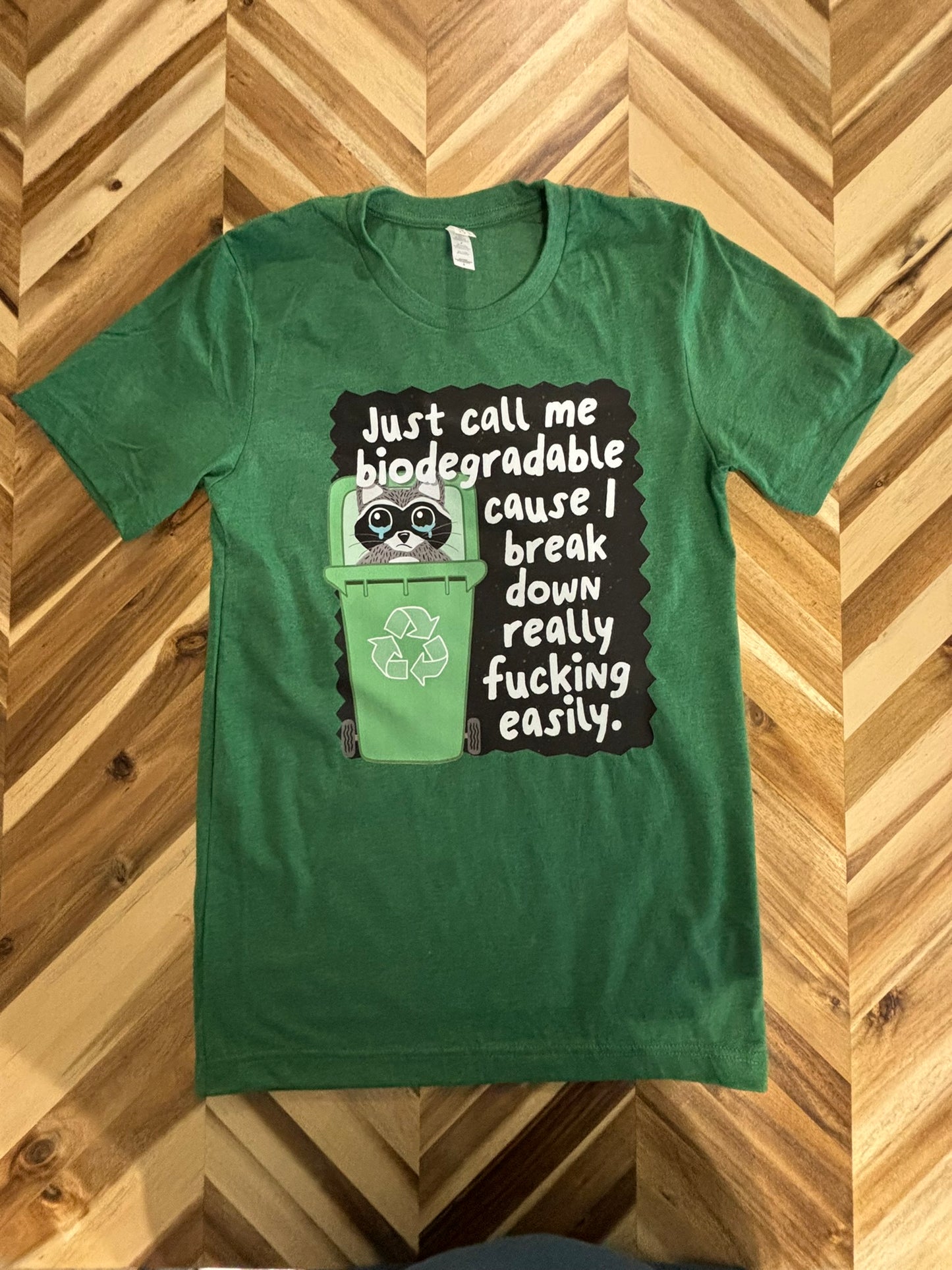 Call me biodegradable cause I break down really fucking easily t-shirt