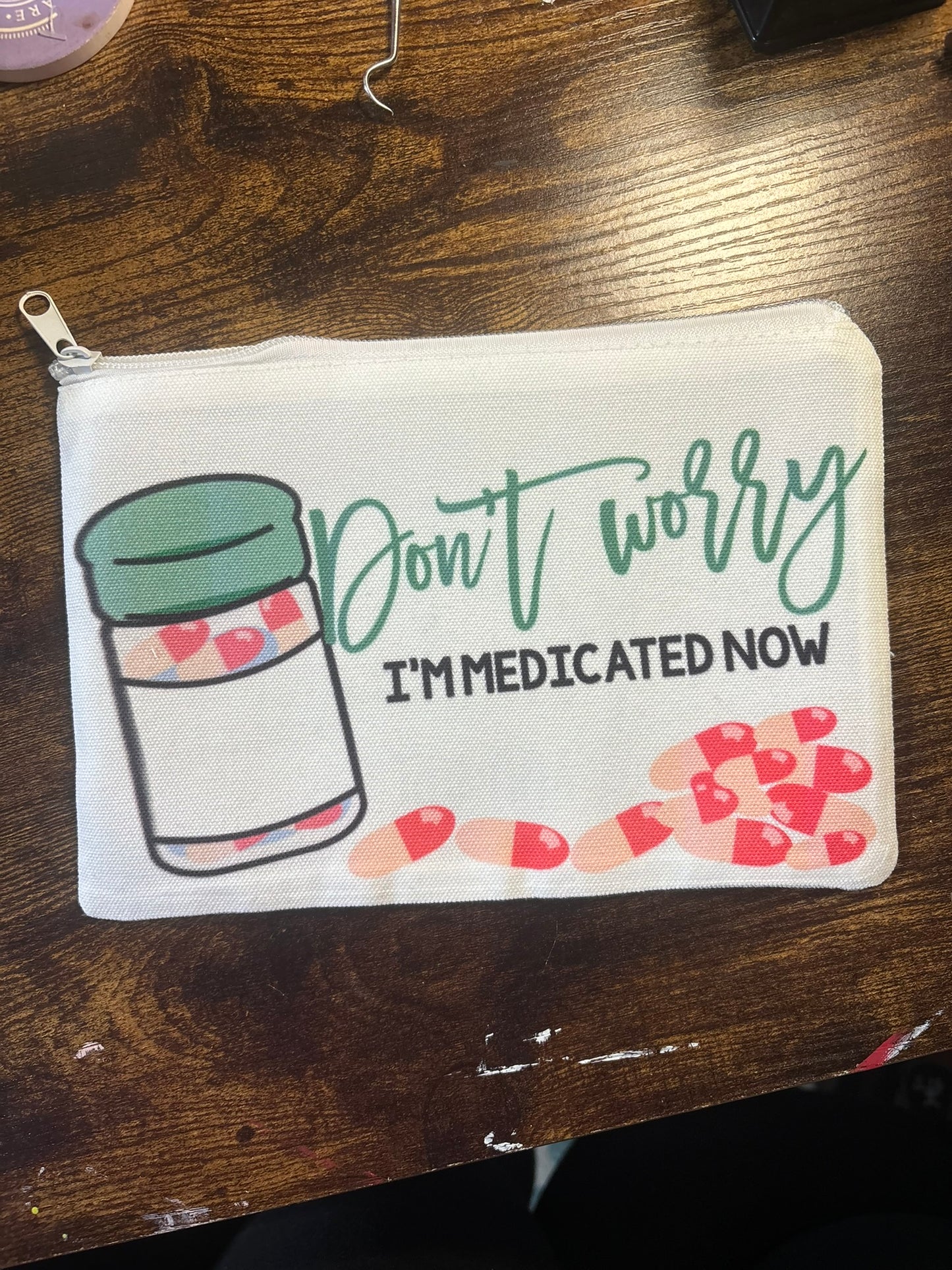 Don't Worry I'm Medicated Now Medicine Pouch