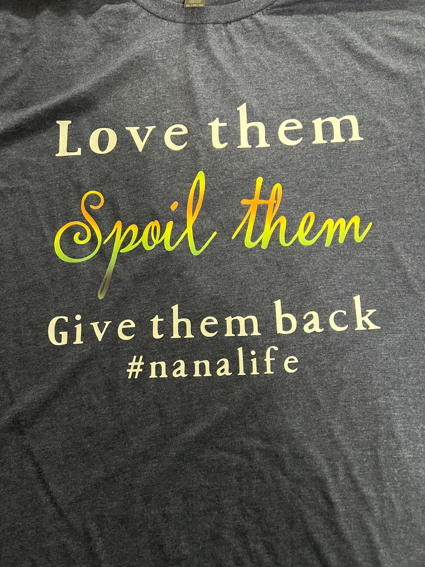 Love them, spoil them, give them back #nanalife t-shirt
