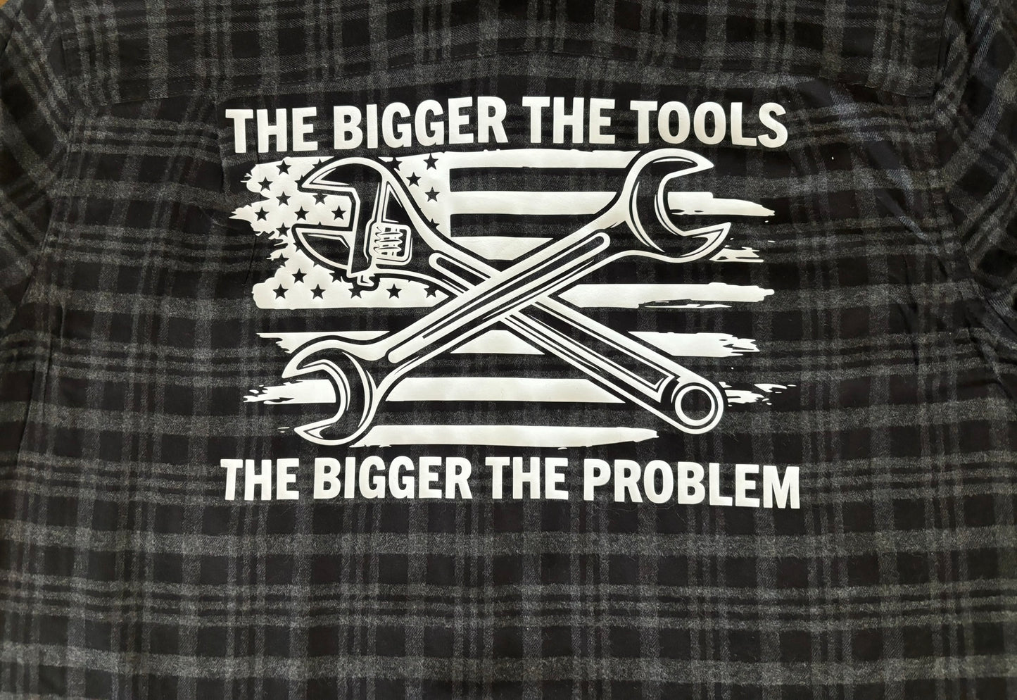 The bigger the tools, the bigger the problem flannel long sleeve shirt