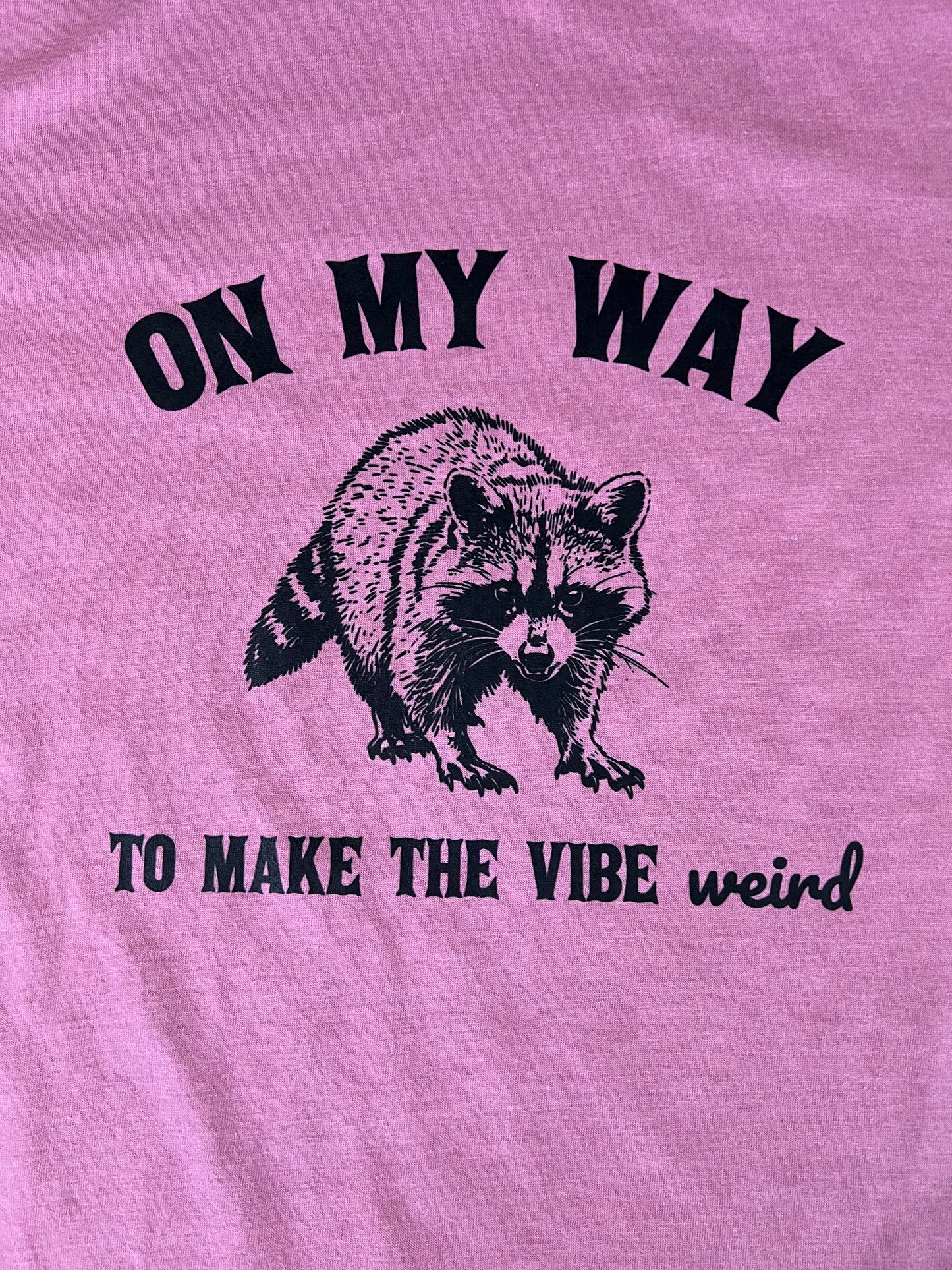 On my way to make the vibe weird raccoon t-shirt