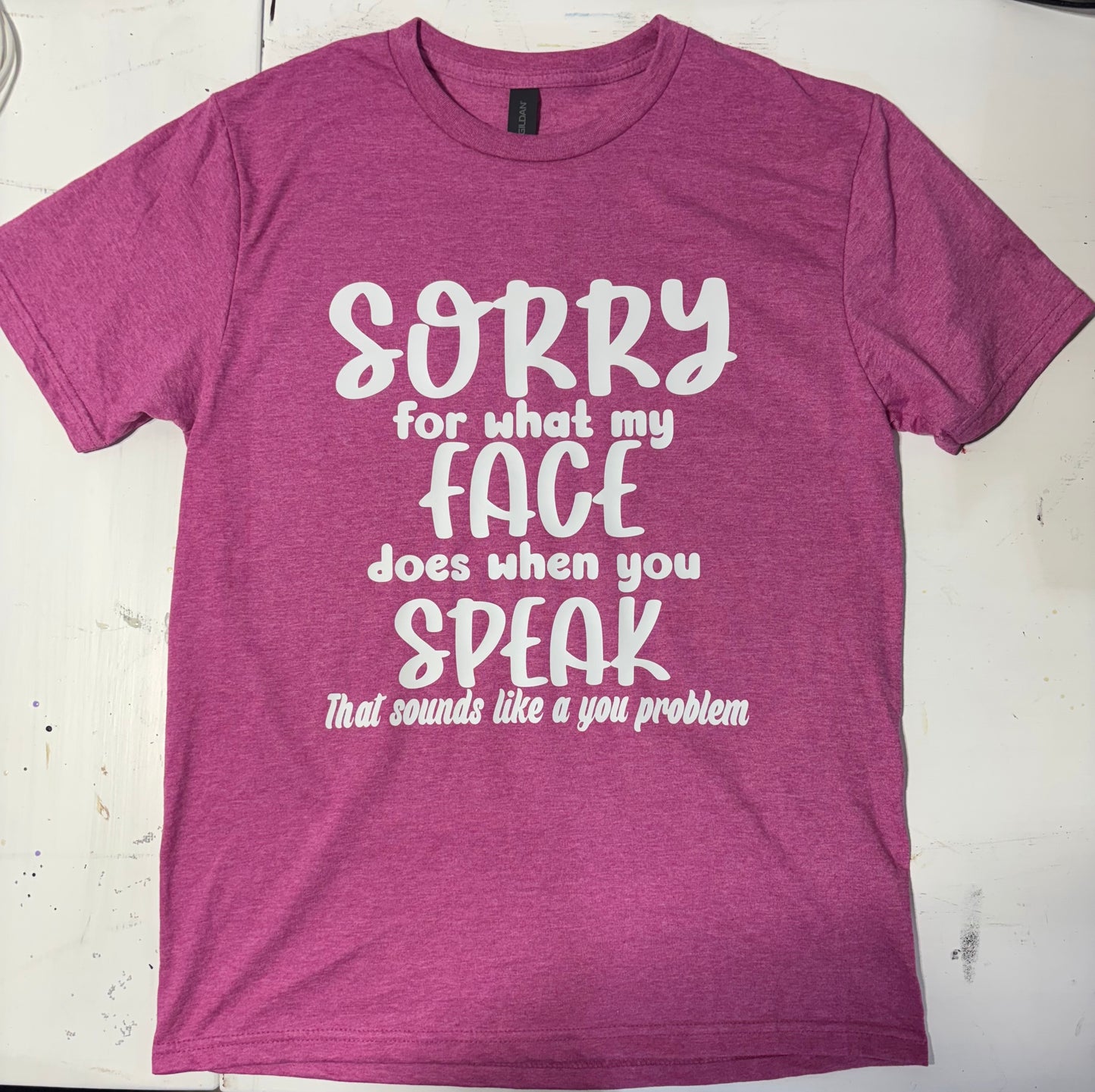 Sorry for what my face does when you speak short sleeve t-shirt