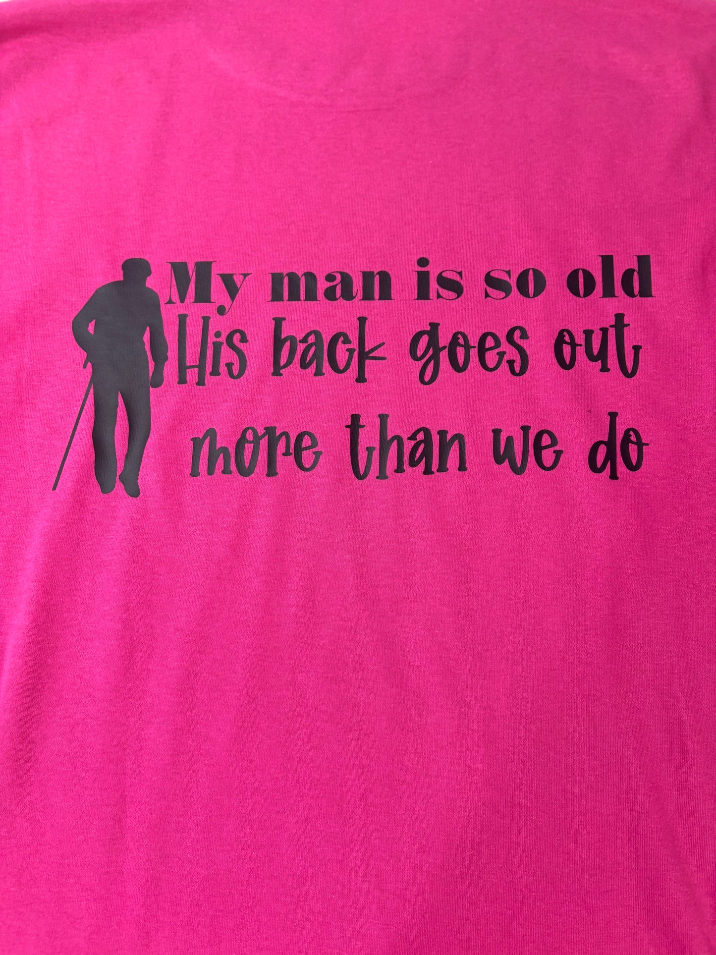 My man is so old his back goes out more than we do long sleeve shirt