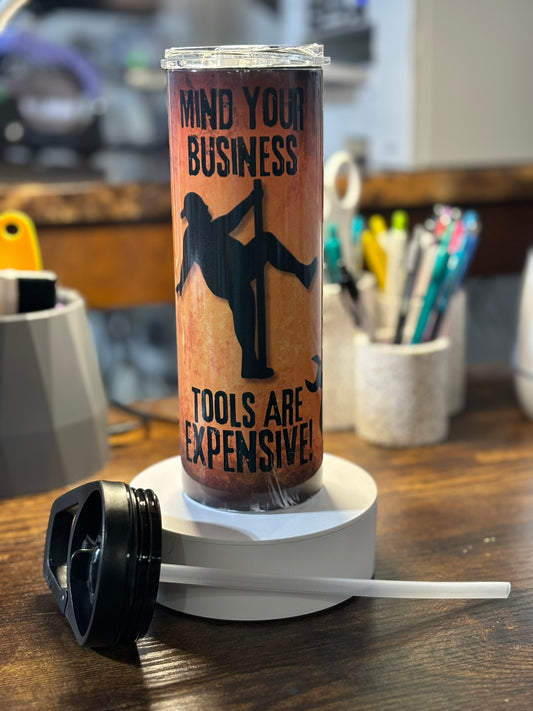 Mind your business, Tools are expensive 20 oz duo lid tumbler