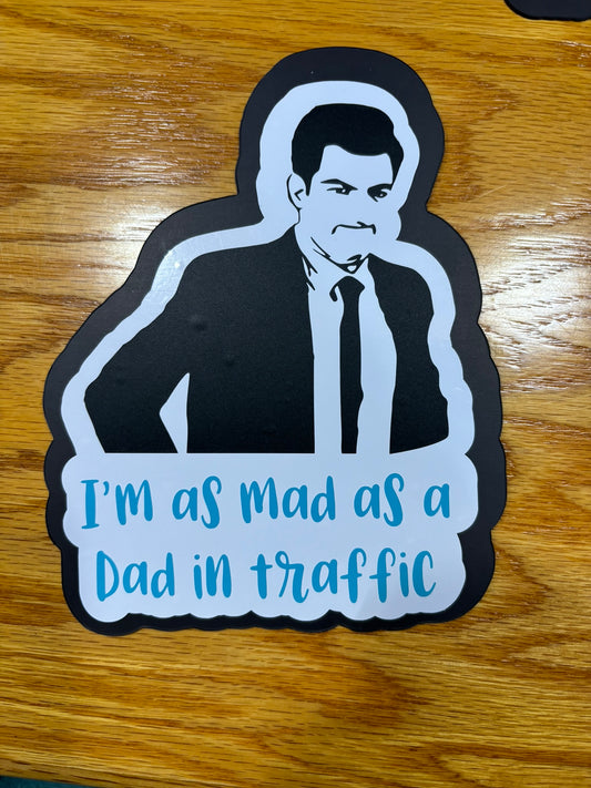 I'm as mad as a dad in traffic magnet