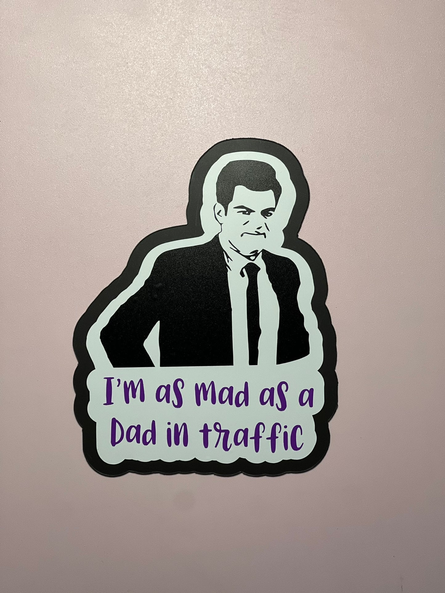 I'm as mad as a dad in traffic magnet