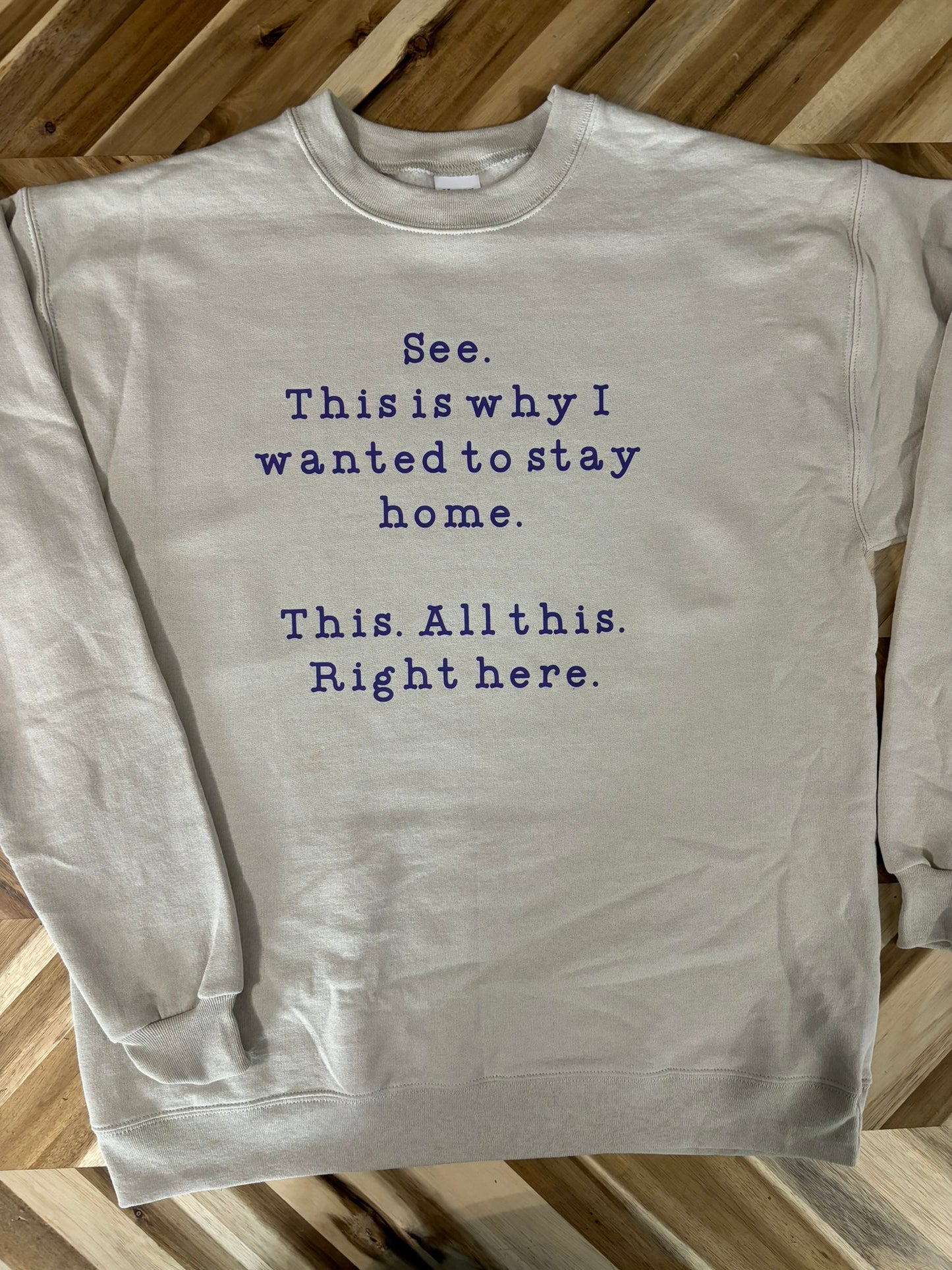 See. This is why I wanted to stay home. crewneck sweatshirt
