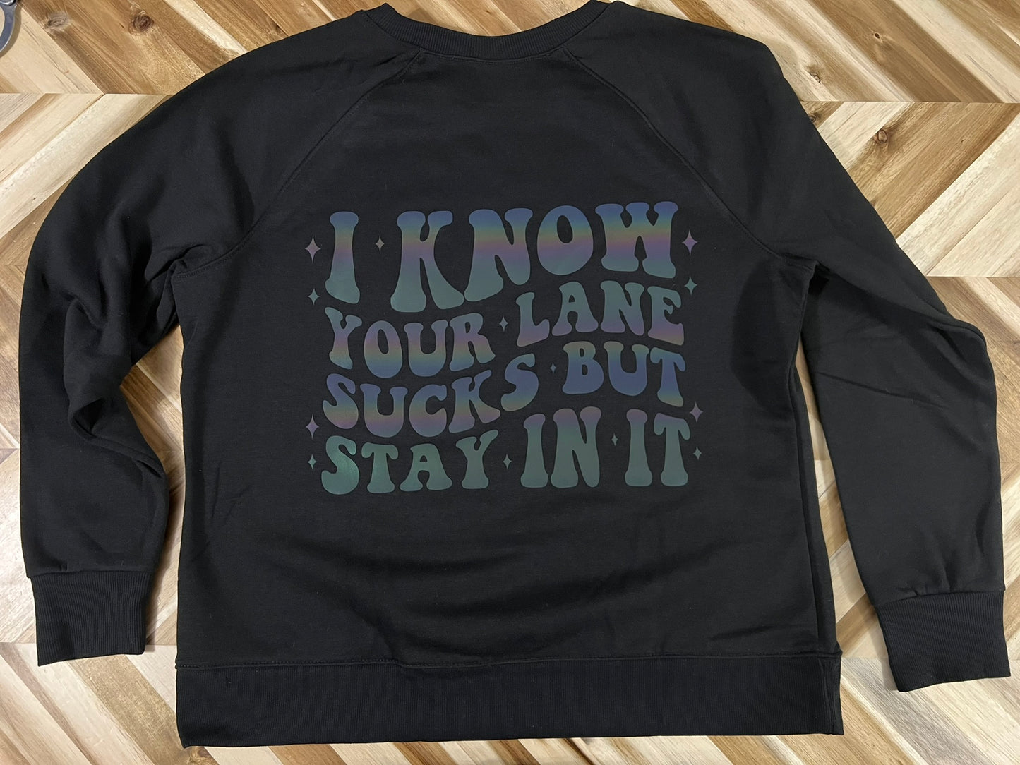 I know your lane sucks, but stay in it Crewneck black hoodie with reflective rainbow vinyl