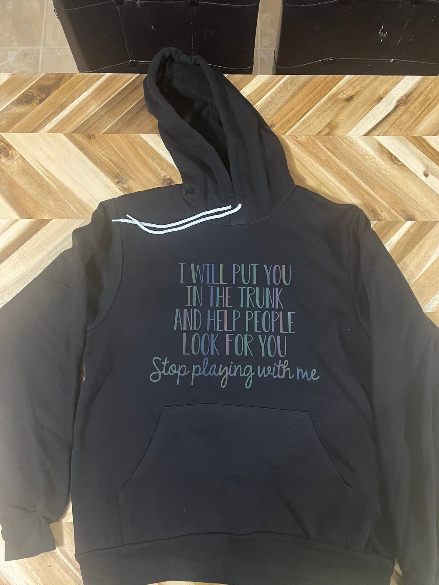 I will put you in the trunk and help people look for you, stop playing with me rainbow reflective hoodie