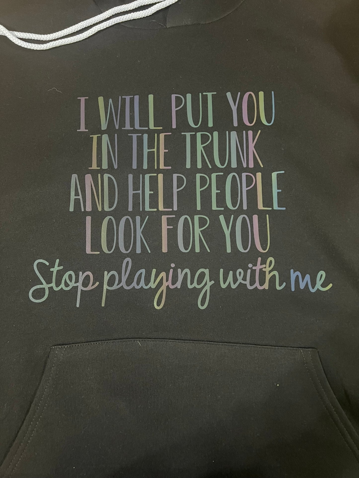 I will put you in the trunk and help people look for you, stop playing with me rainbow reflective hoodie