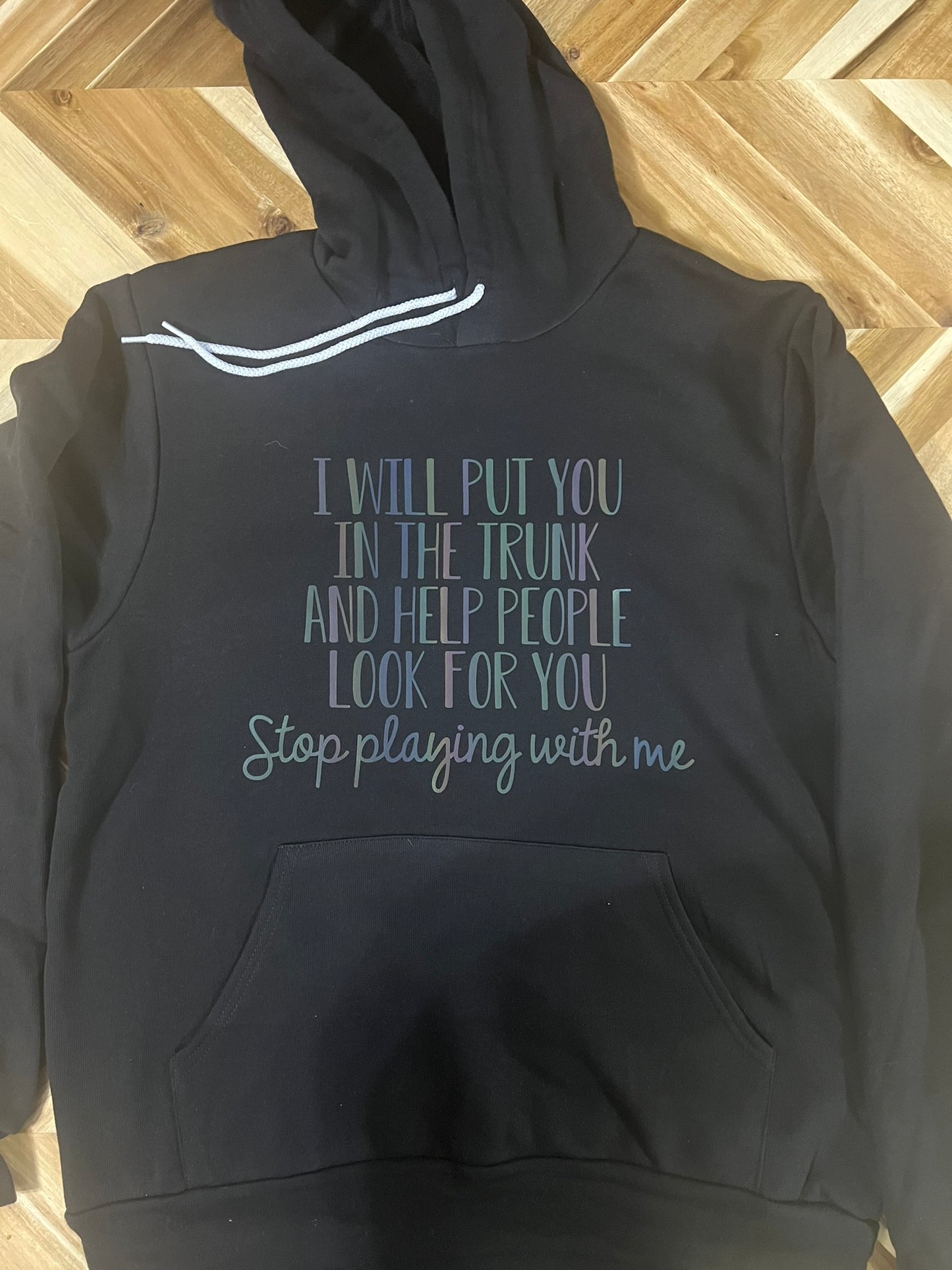 I will put you in the trunk and help people look for you, stop playing with me rainbow reflective hoodie