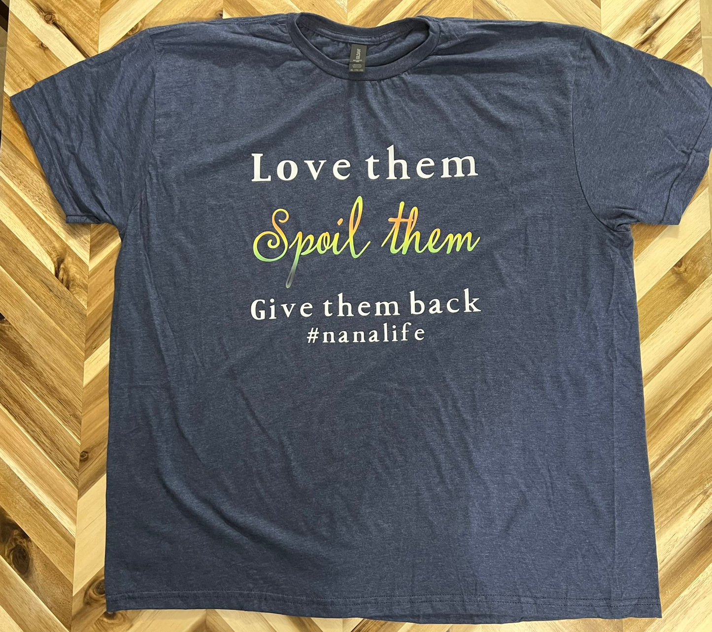Love them, spoil them, give them back #nanalife t-shirt