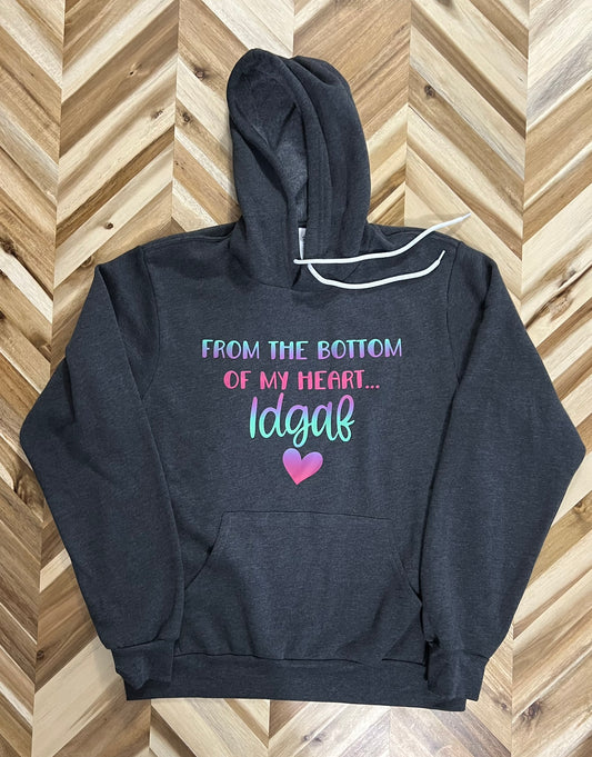 From the bottom of my heart.. IDGAF hoodie