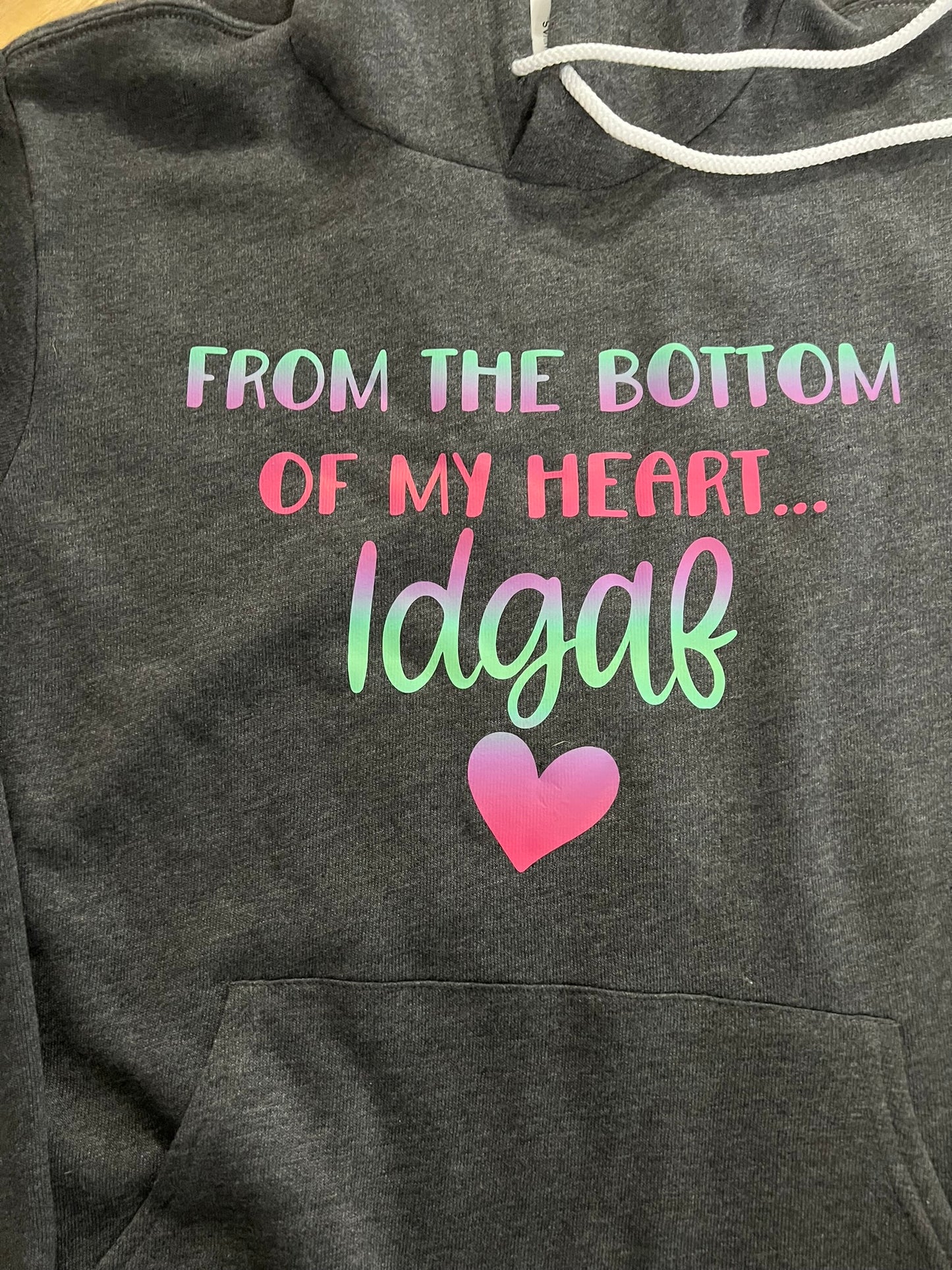 From the bottom of my heart.. IDGAF hoodie