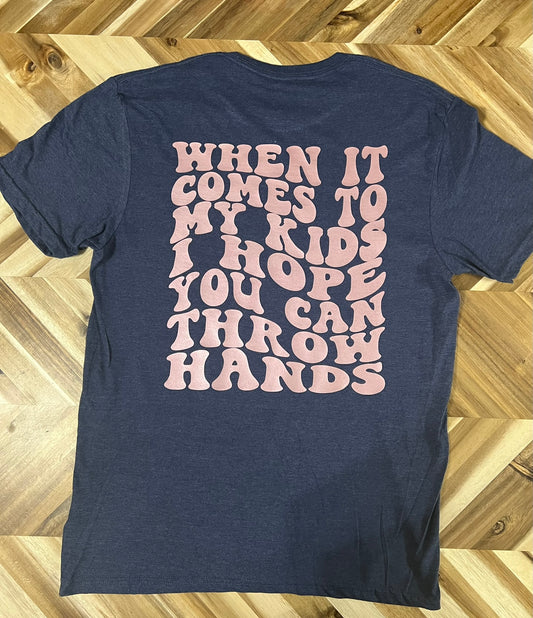 When it comes to my kids, I hope you can throw hands t-shirt
