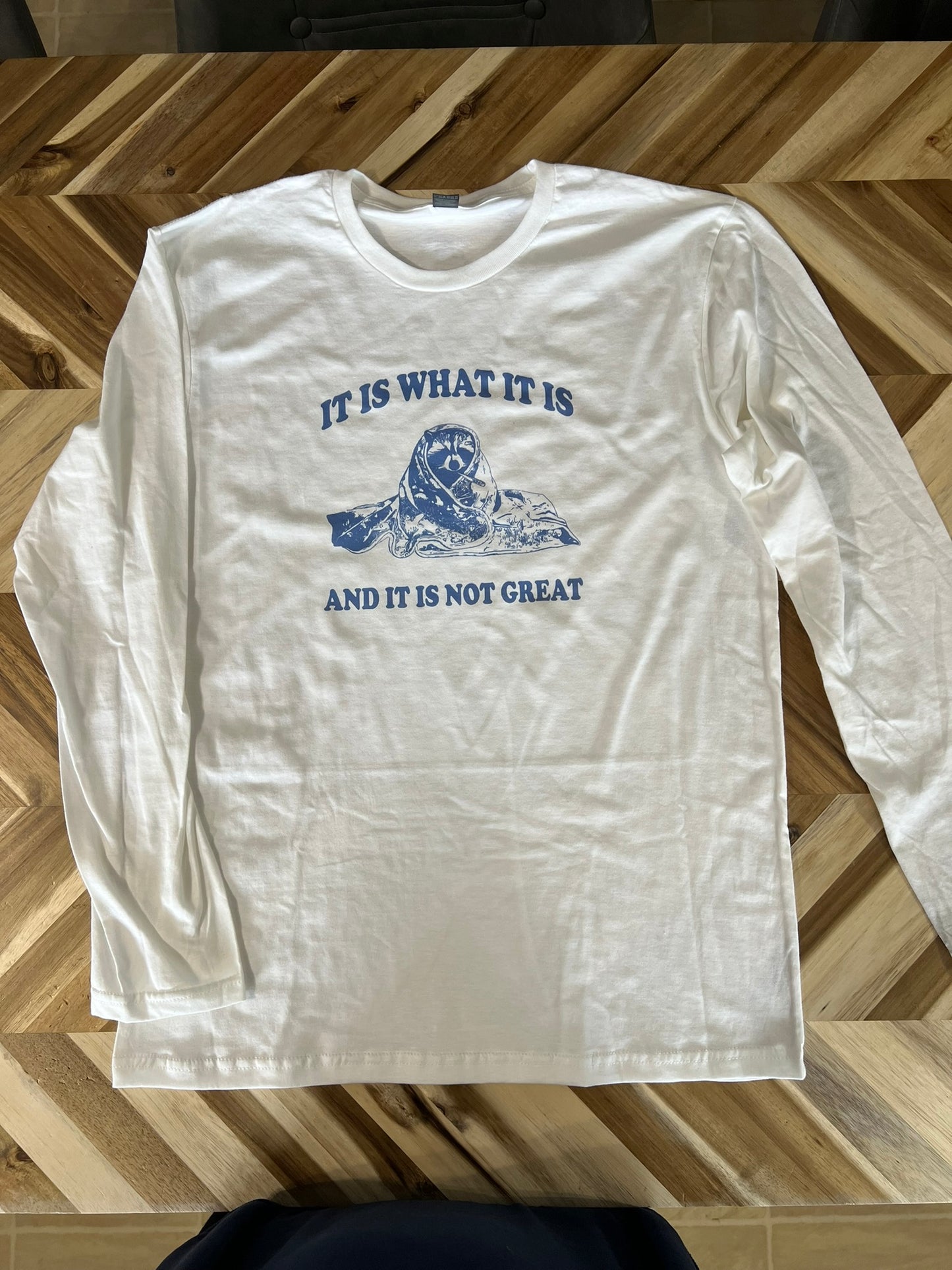 It is what it is, and It is not great raccoon long sleeve shirt