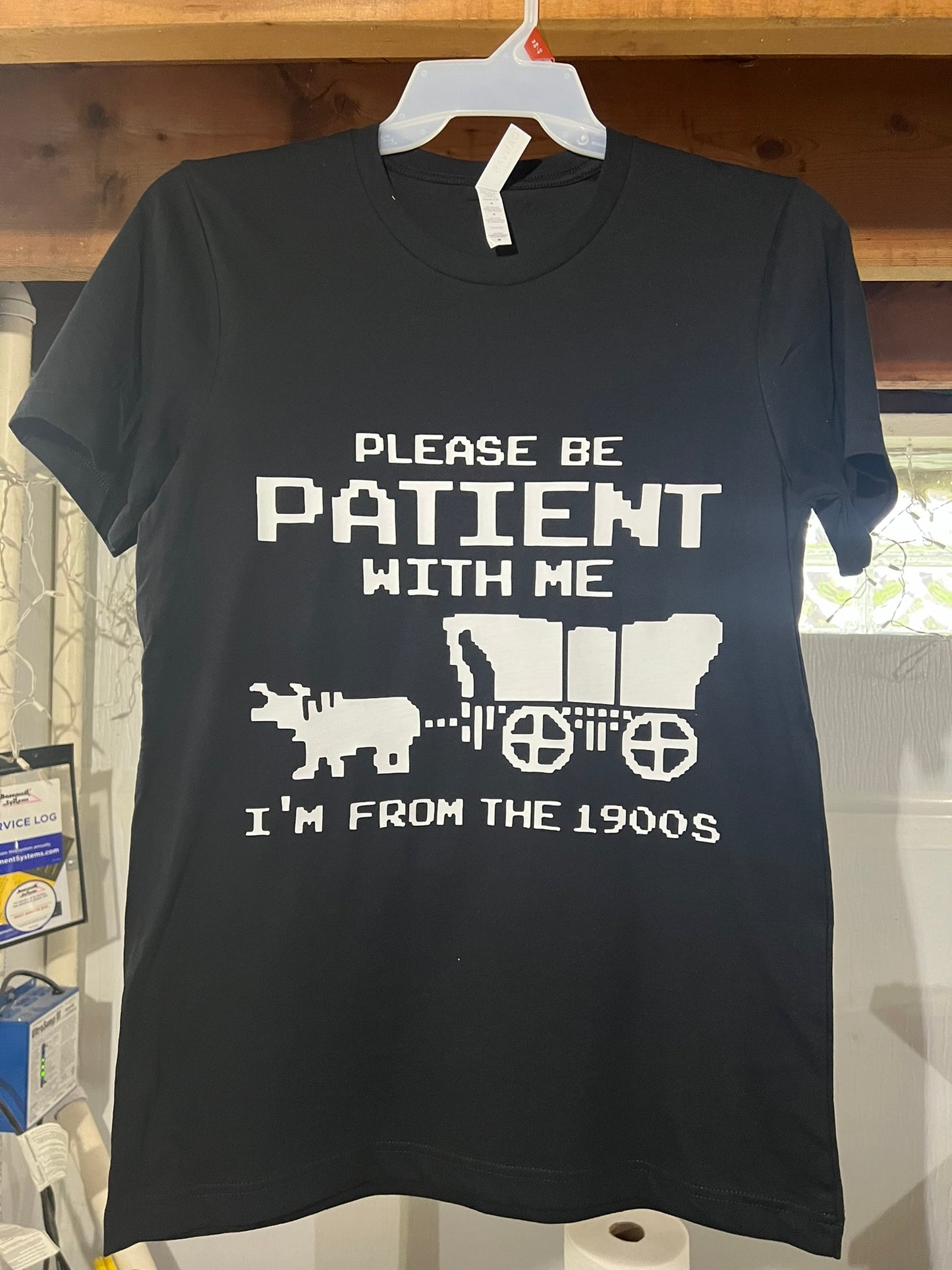 Please be patient with me I'm from the 1900s tshirt