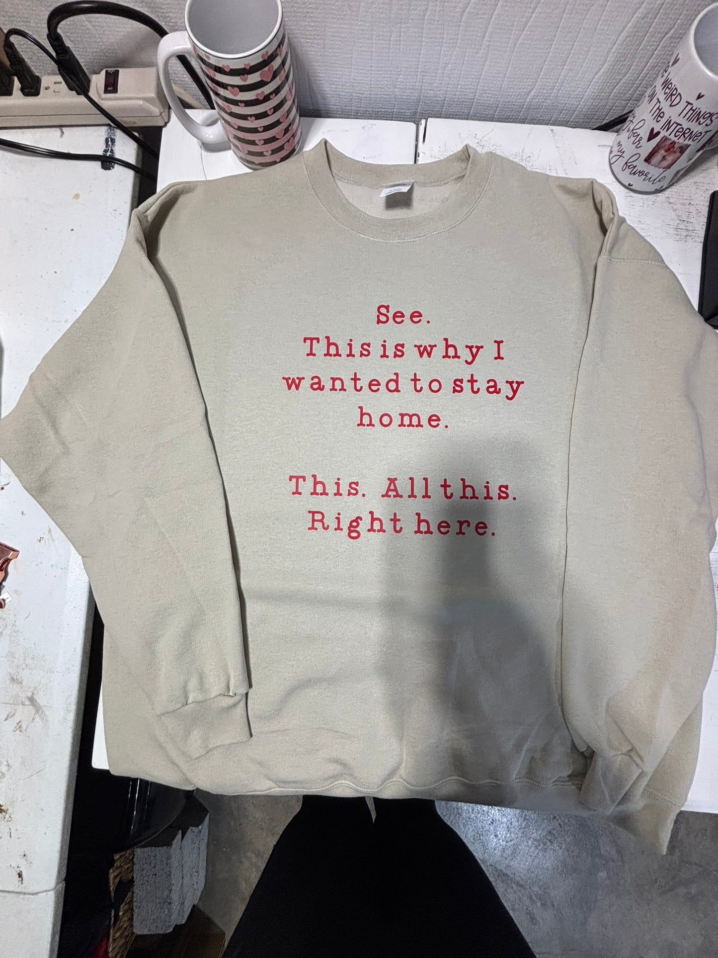 See. This is why I wanted to stay home. crewneck sweatshirt