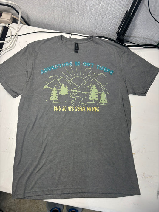 Adventure is out there, but so are serial killers t-shirt