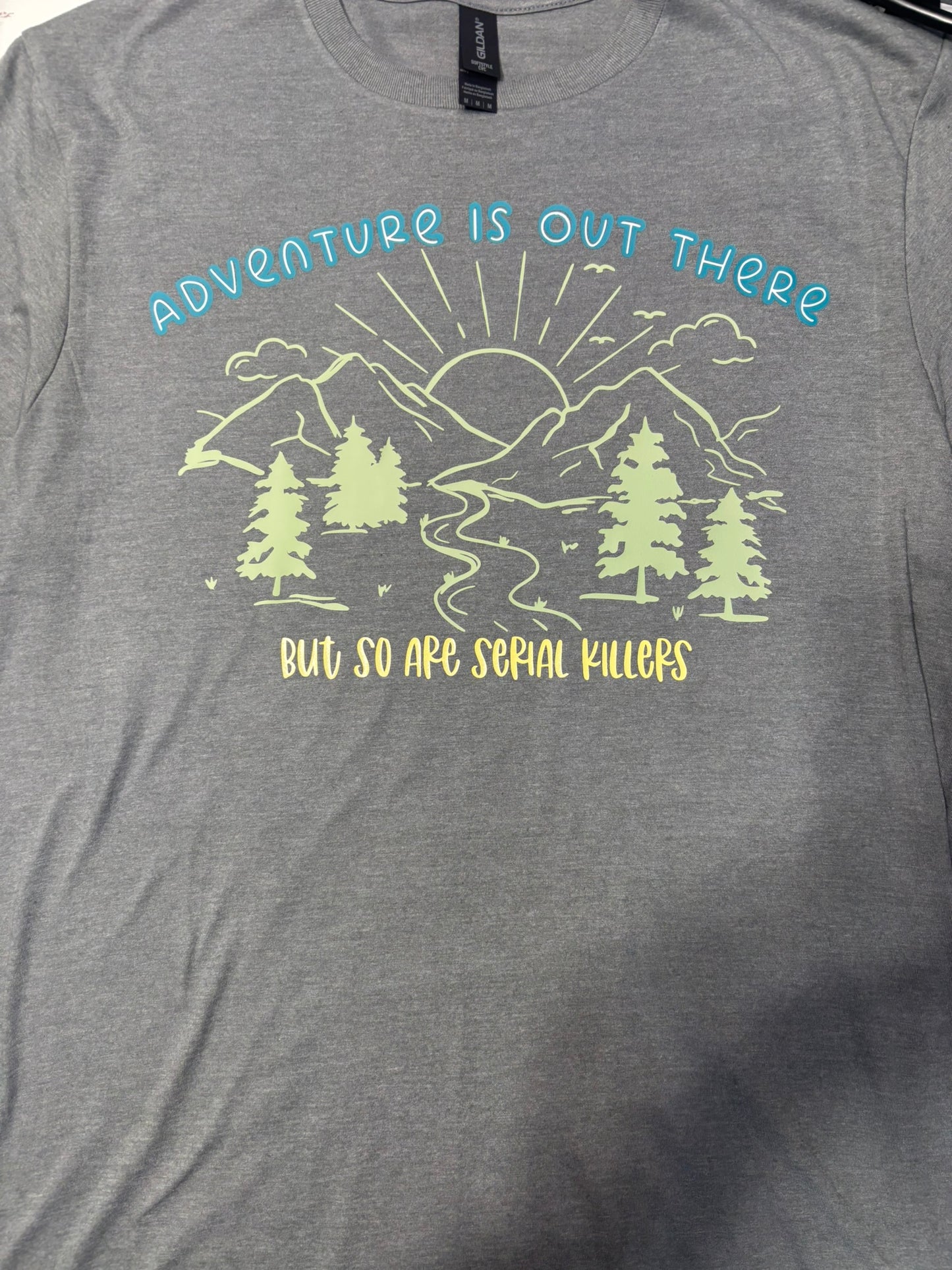 Adventure is out there, but so are serial killers t-shirt