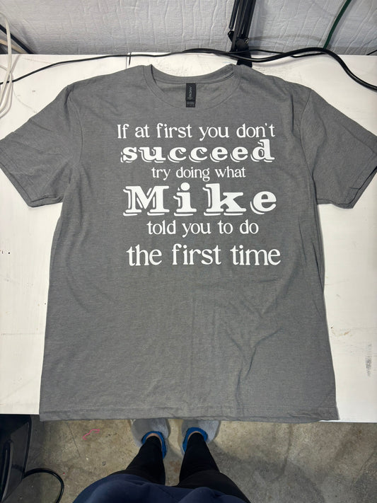 If at first you don’t succeed, try doing what Mike told you to do the first time t-shirt