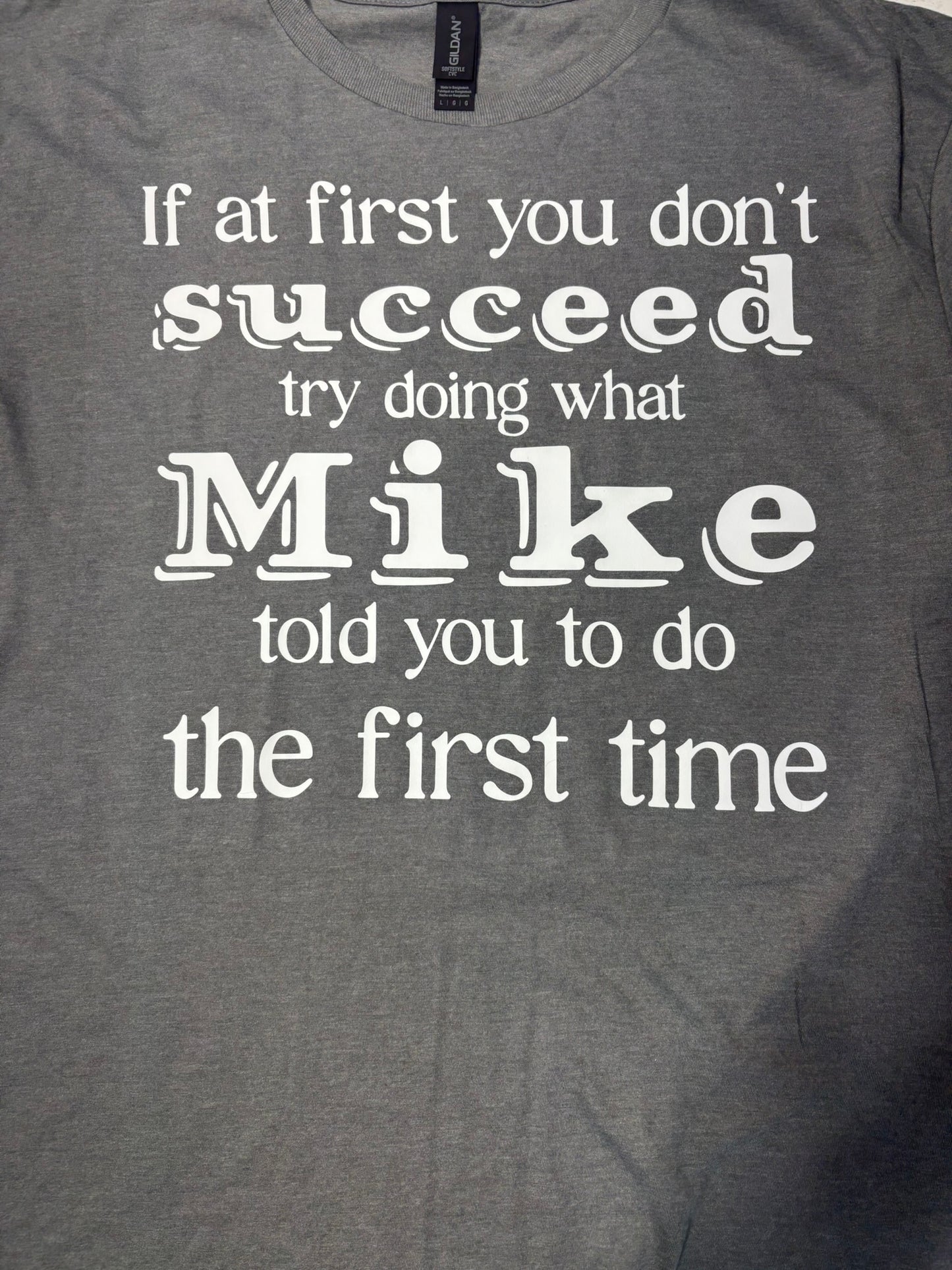 If at first you don’t succeed, try doing what Mike told you to do the first time t-shirt