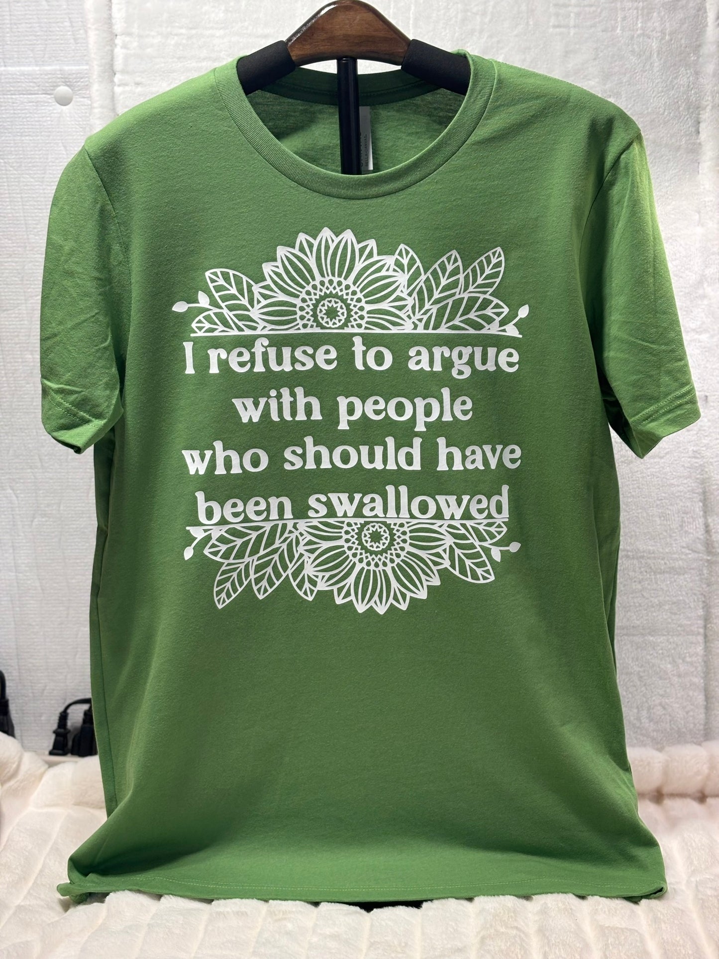 I refuse to argue with people who should have been swallowed t-shirt
