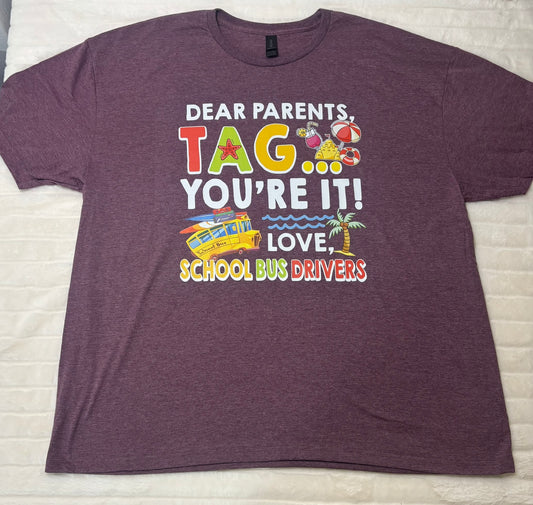 Dear Parents: Tag, you’re it! Love, school bus drivers t-shirt