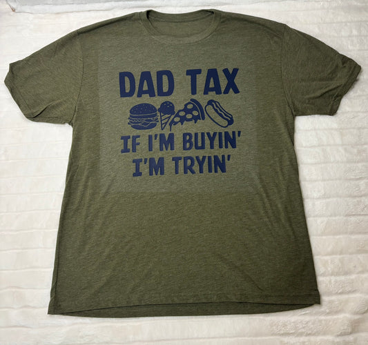 Dad Tax if I’m buyin I’m tryin t-shirt