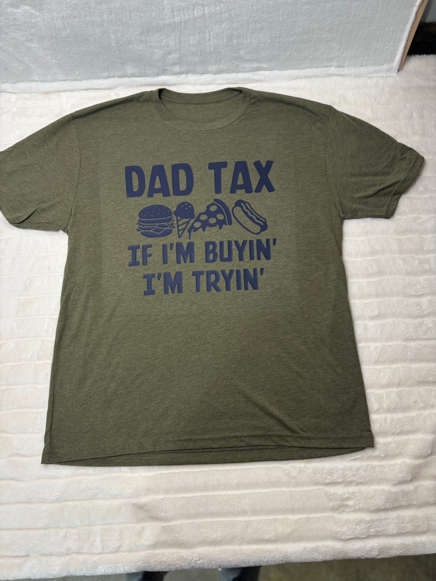 Dad Tax if I’m buyin I’m tryin t-shirt
