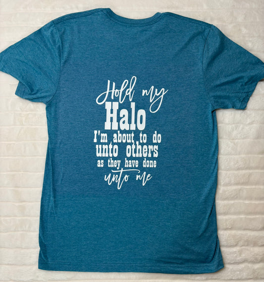Hold my halo, I'm about to do unto others T-shirt