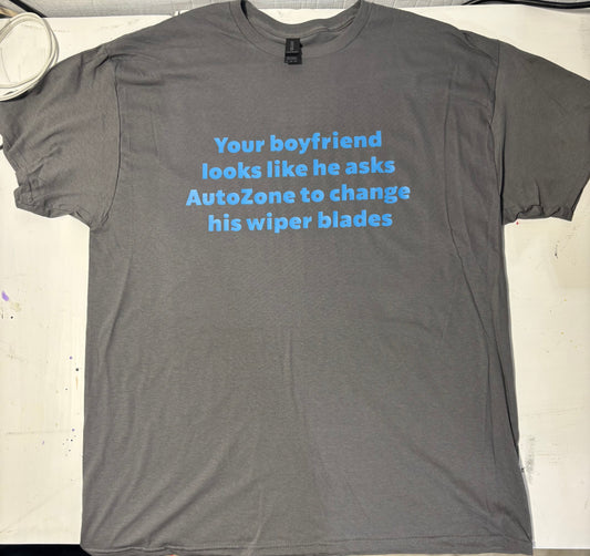 Your boyfriend looks like he asks AutoZone to change his wiper blades short sleeve t-shirt