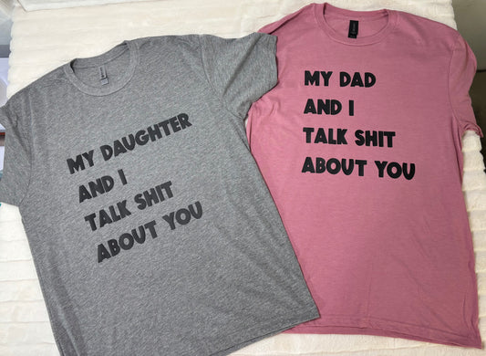 My dad/daughter and I talk shit about you t-shirt set