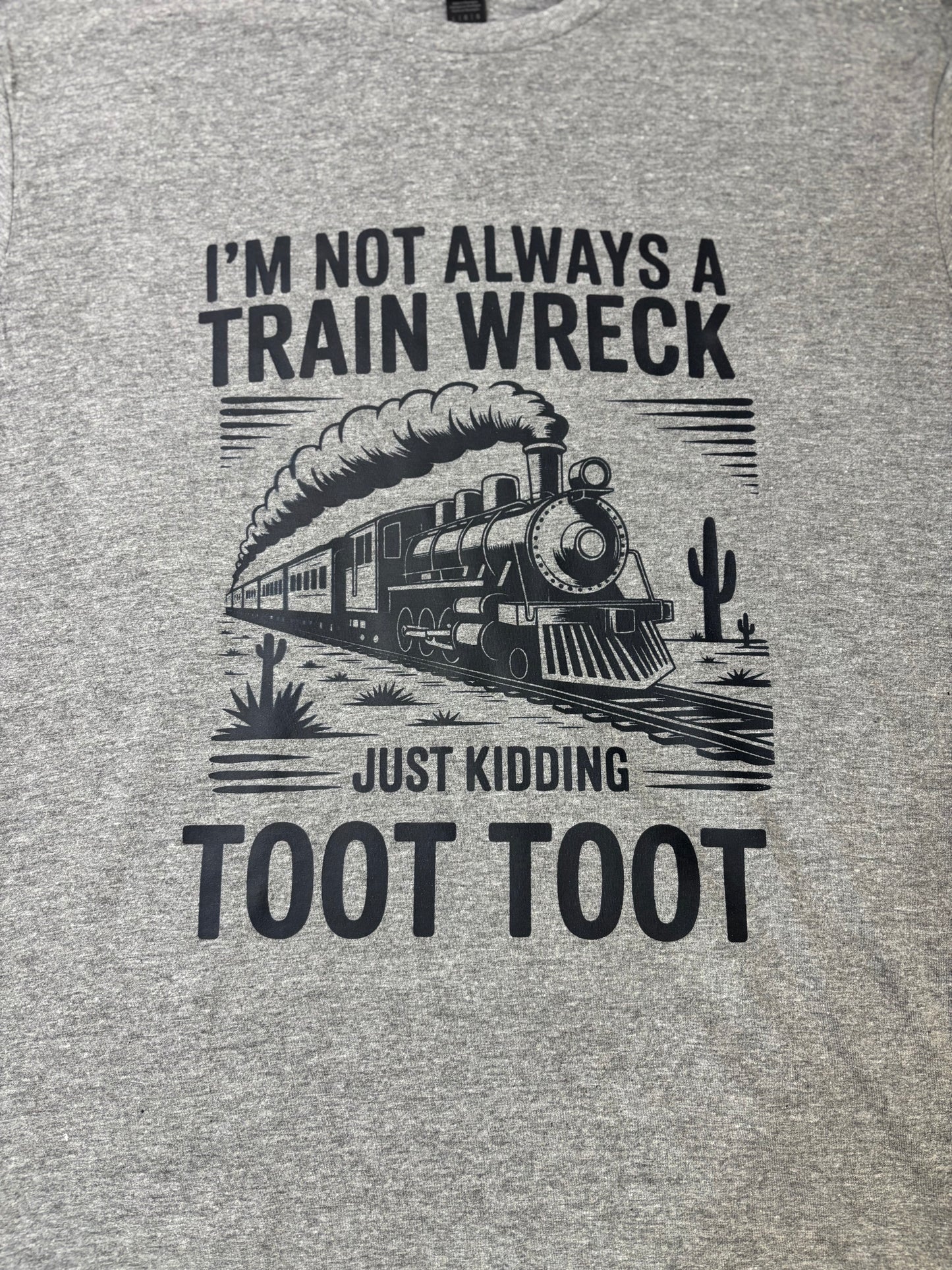 I'm not always a train wreck T-Shirt
