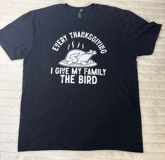 Every Thanksgiving I give my family the bird T-Shirt