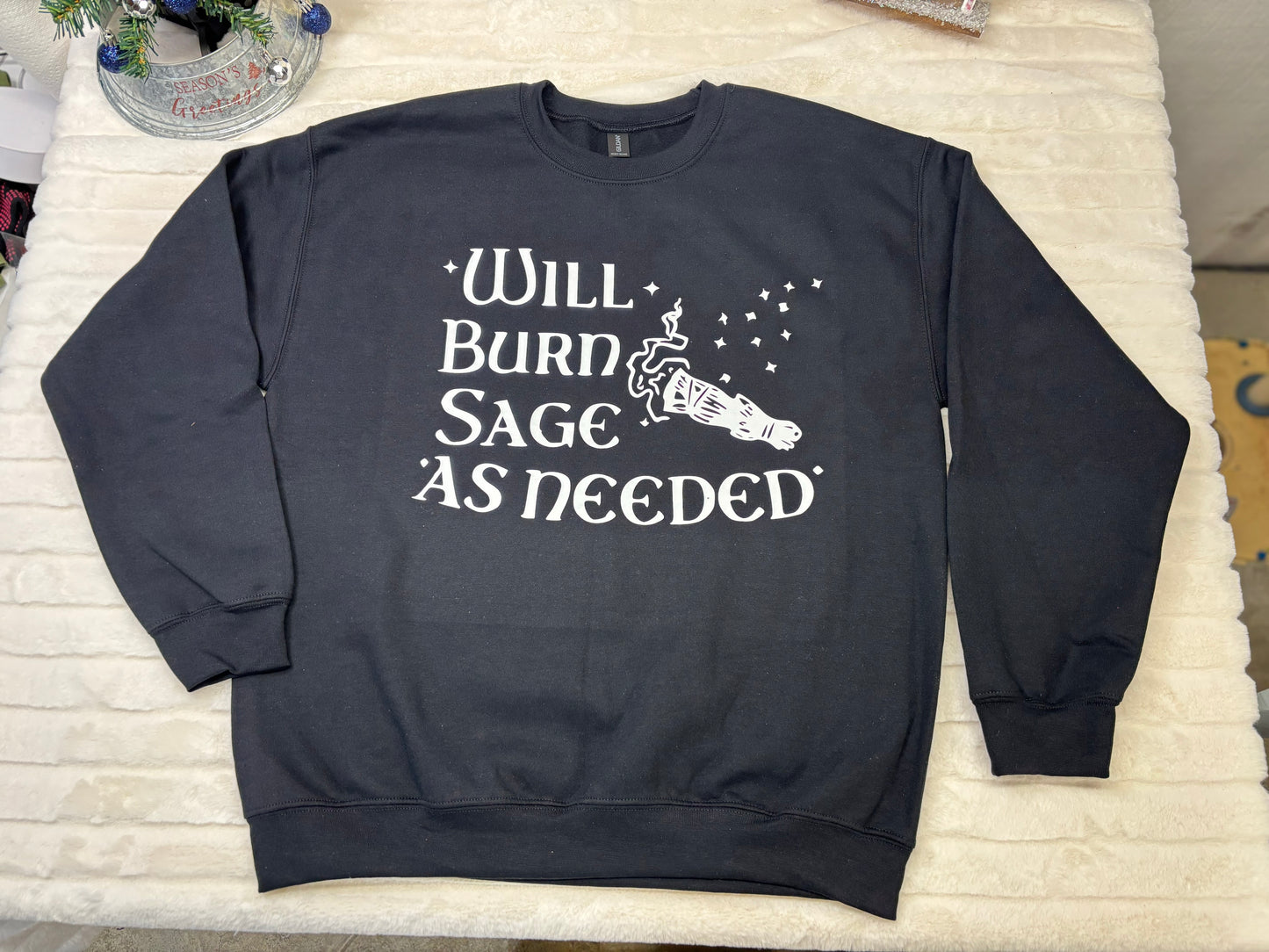 Will Burn Sage as Needed Crewneck Sweatshirt