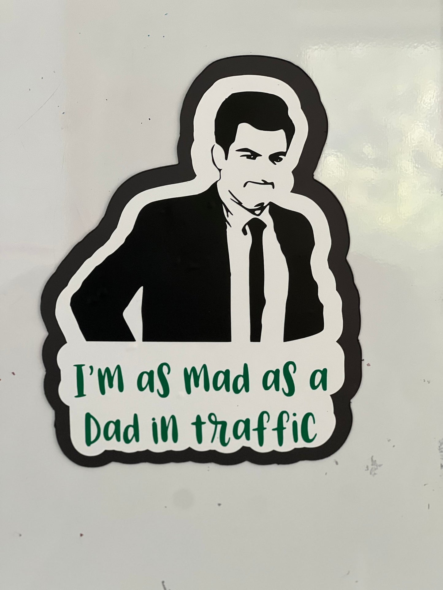 I'm as mad as a dad in traffic magnet