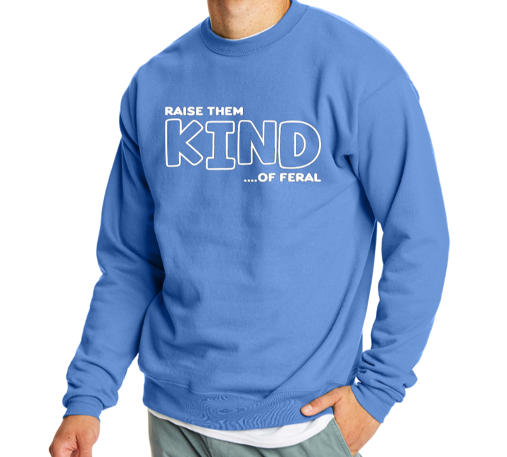 Raise them KIND...of feral crewneck sweater