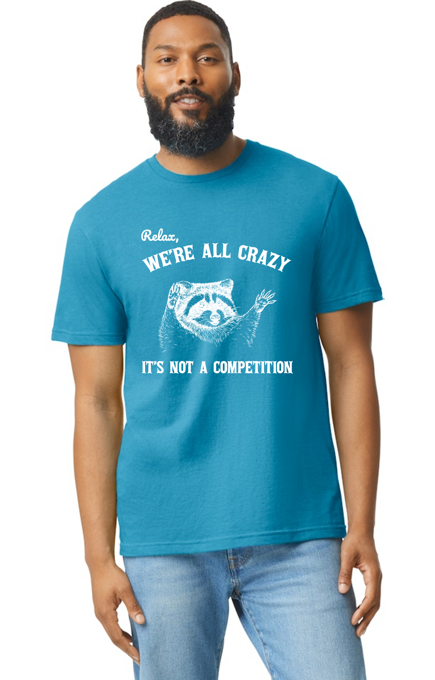 Relax, We're all crazy It's not a competition raccoon tee shirt