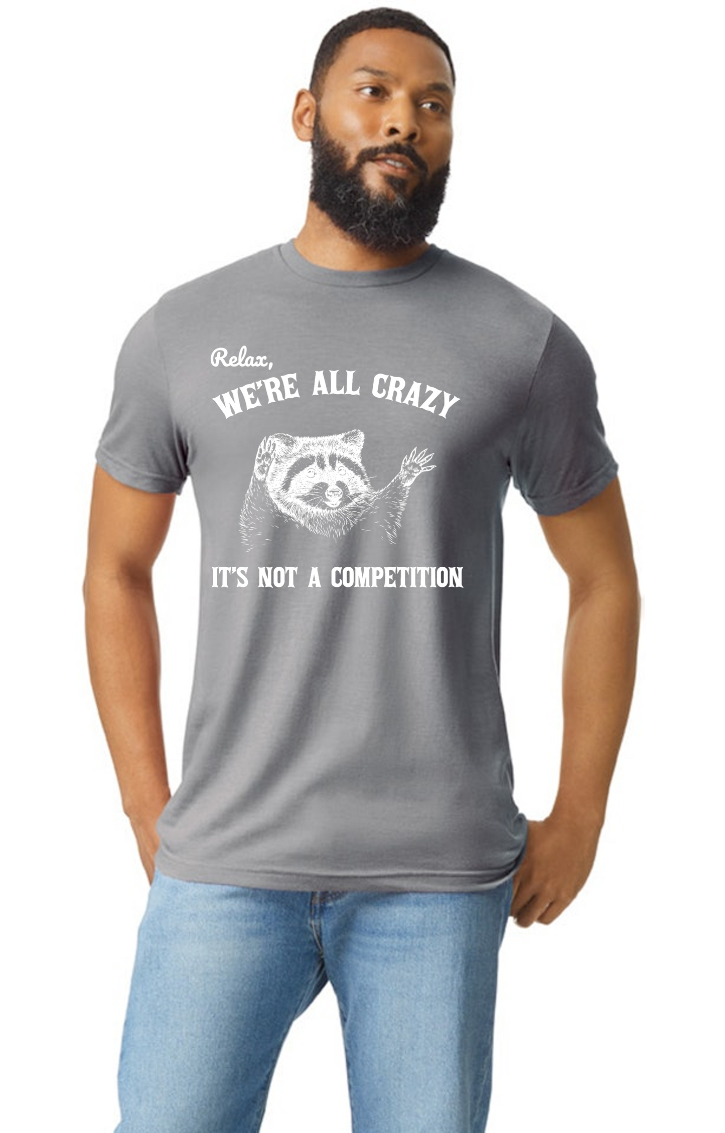 Relax, We're all crazy It's not a competition raccoon tee shirt