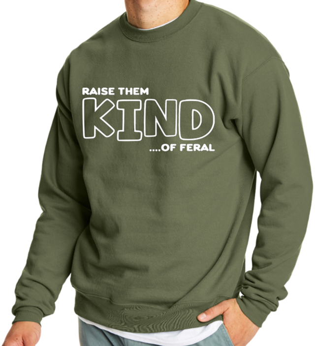 Raise them KIND...of feral crewneck sweater