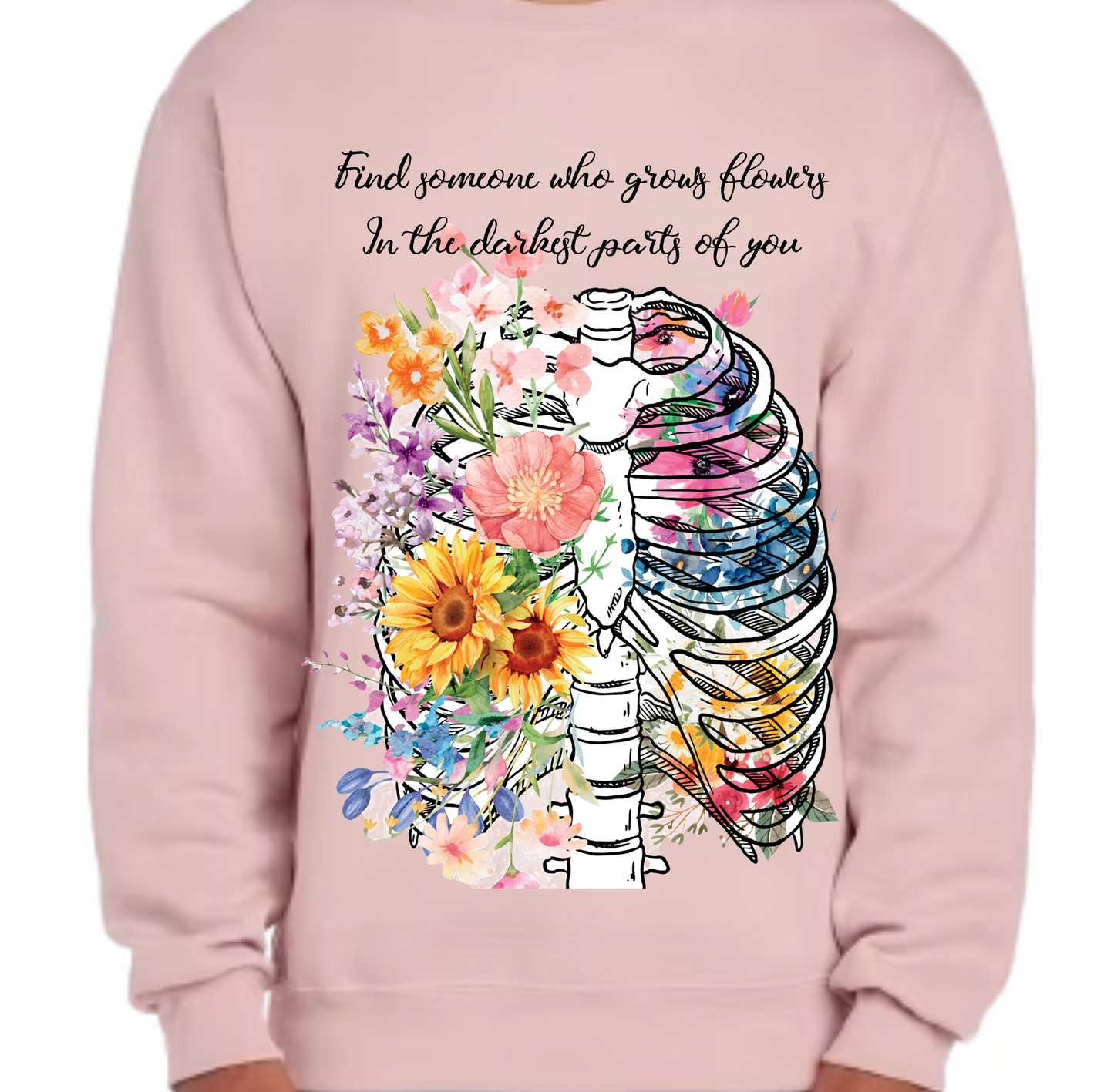 Find someone who grows flowers in the darkest parts of you crewneck sweatshirt