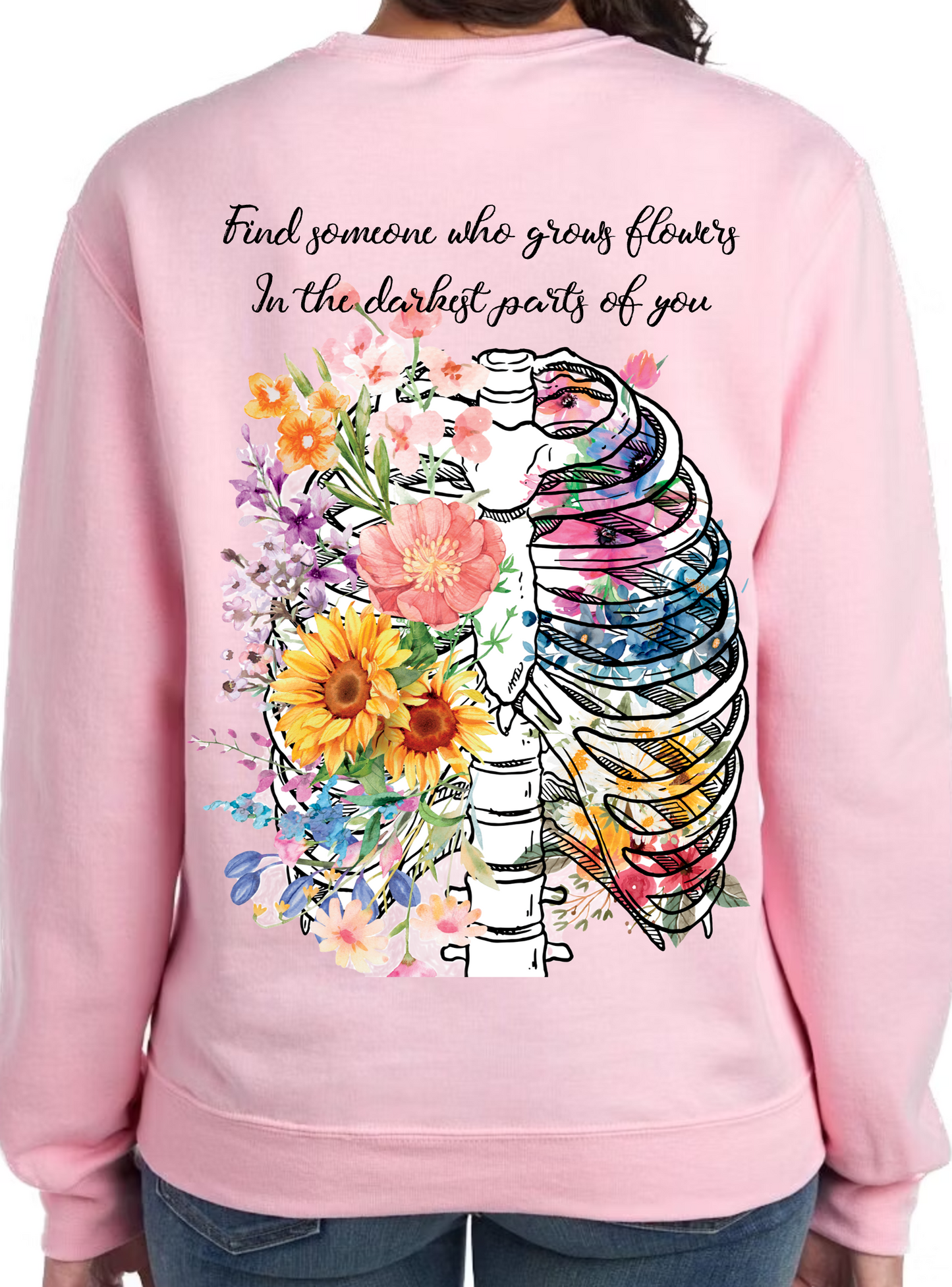 Find someone who grows flowers in the darkest parts of you crewneck sweatshirt