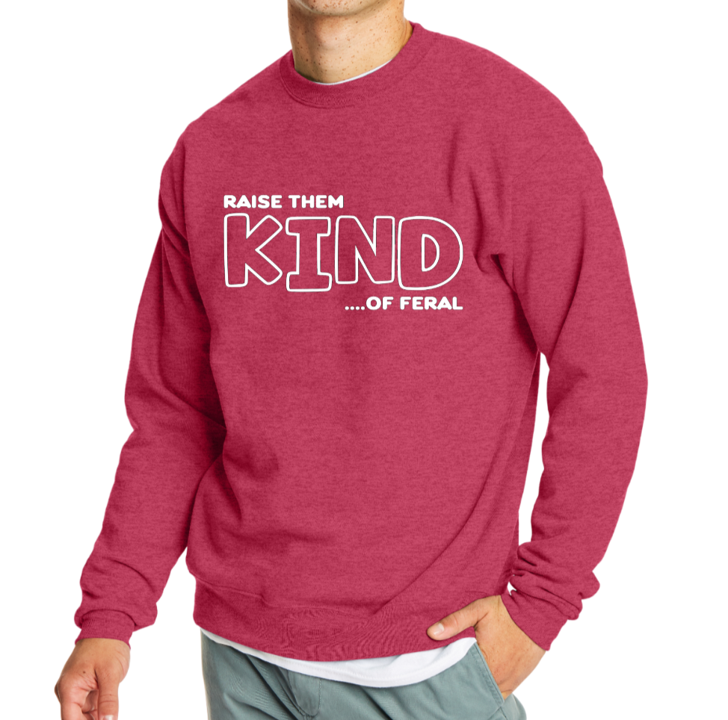Raise them KIND...of feral crewneck sweater