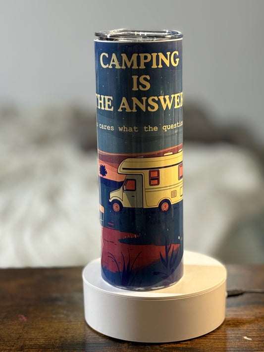 Camping is the answer, who cares what the question is 20 oz tumbler