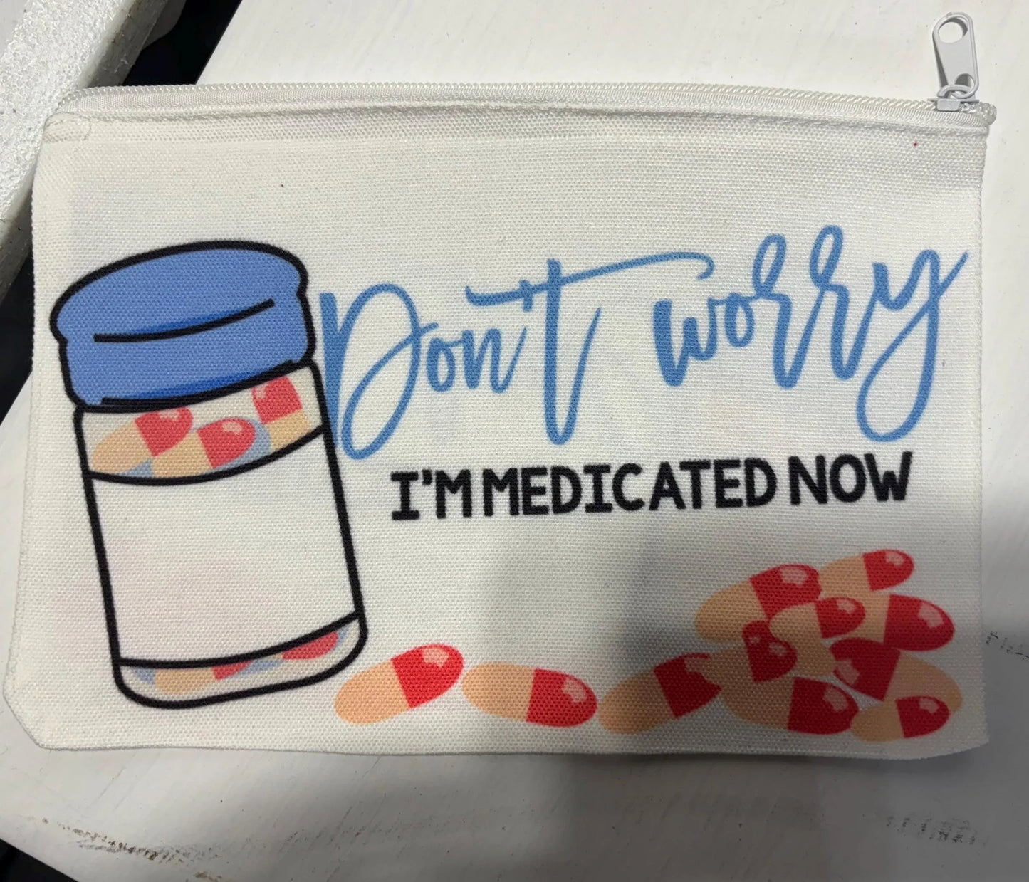 Don't Worry I'm Medicated Now Medicine Pouch