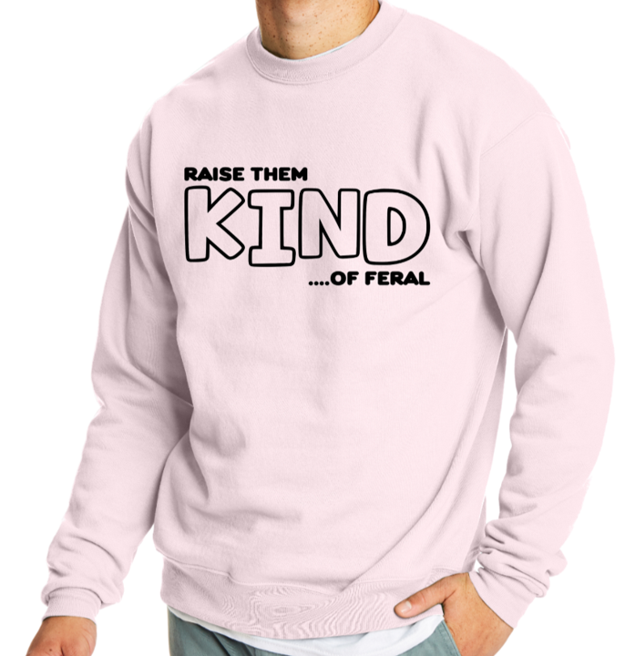 Raise them KIND...of feral crewneck sweater