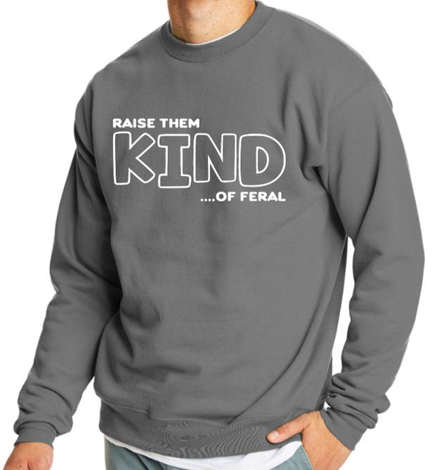 Raise them KIND...of feral crewneck sweater