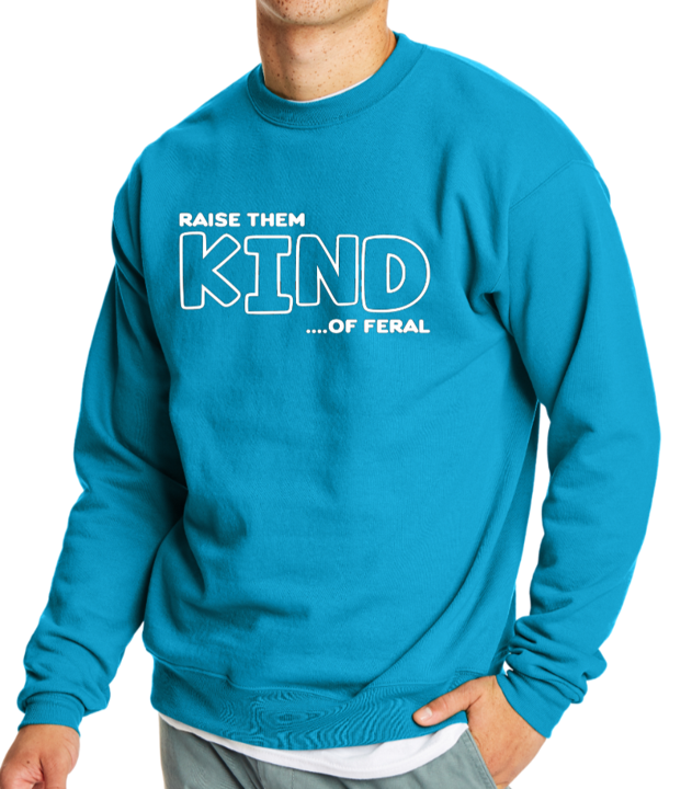 Raise them KIND...of feral crewneck sweater